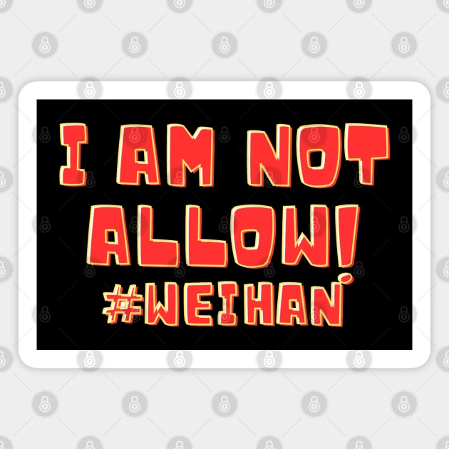 "I am not allow!"  Weihan, Twitter Meme Magnet by FrenArt